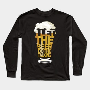 Let the beer do the talking Long Sleeve T-Shirt